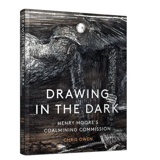 Cover of the book 'Drawing in the Dark: Henry Moore's Coalmining Commission'.